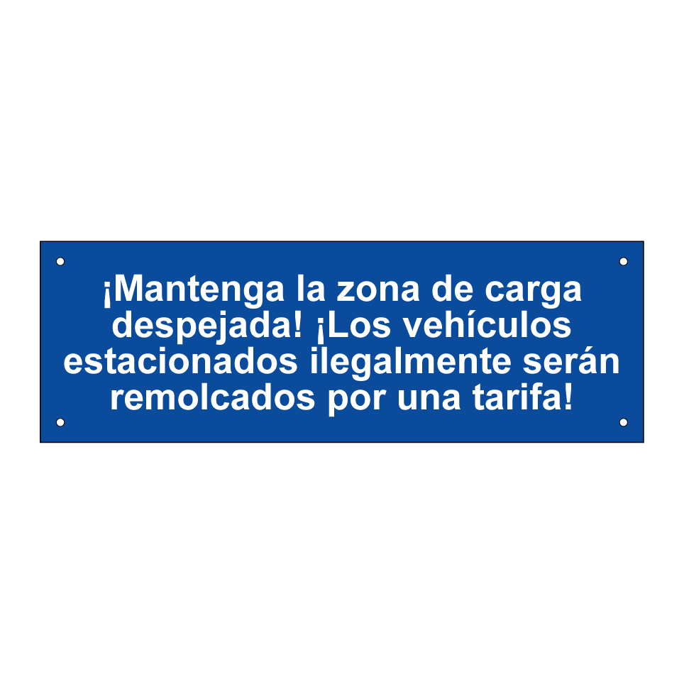 ¡Mantenga la zona de carga despejada! ¡Los vehículos estacionados ilegalmente serán remolcados por una tarifa!