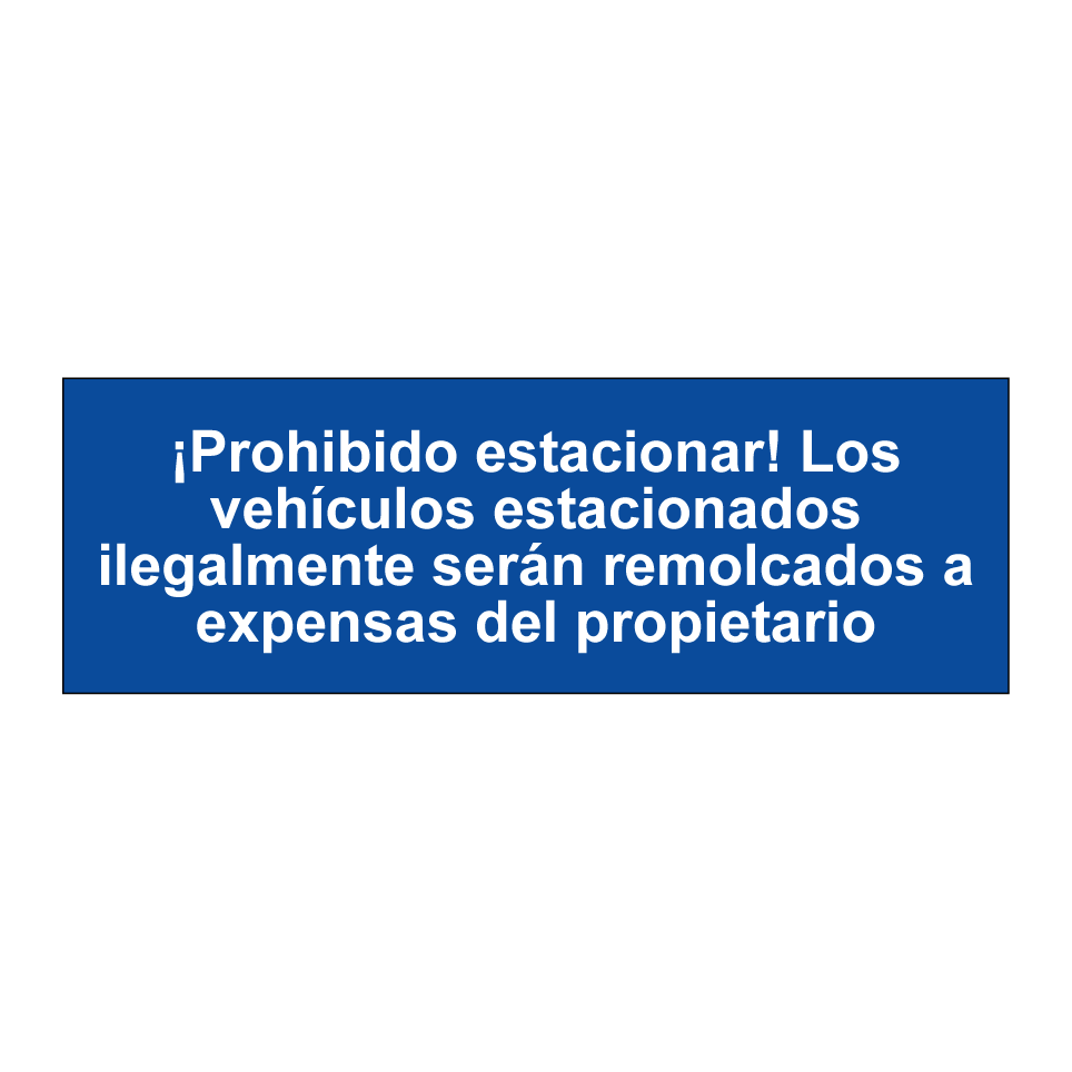 ¡Prohibido estacionar! Los vehículos estacionados ilegalmente serán remolcados a expensas del propietario