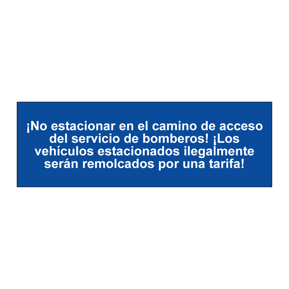 ¡No estacionar en el camino de acceso del servicio de bomberos! ¡Los vehículos estacionados ilegalmente serán remolcados por una tarifa!