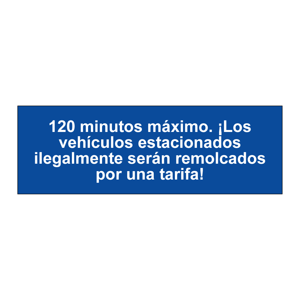 120 minutos máximo. ¡Los vehículos estacionados ilegalmente serán remolcados por una tarifa!