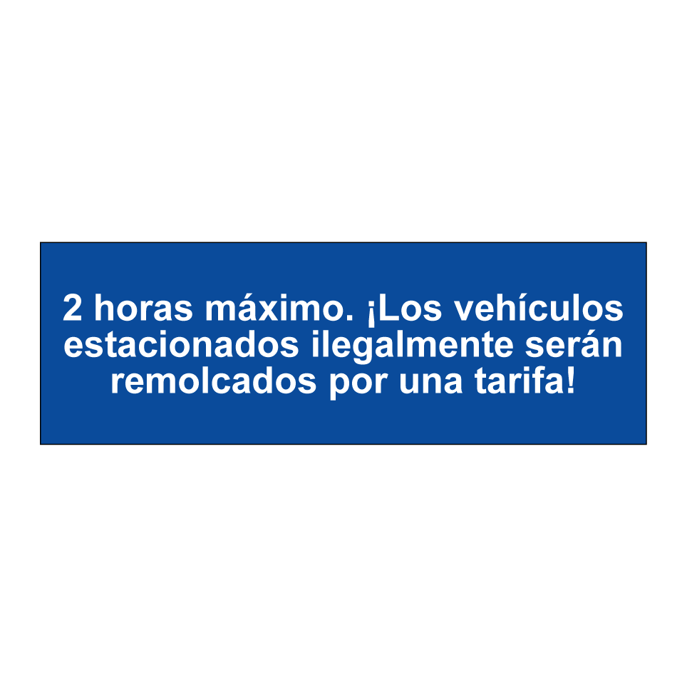 2 horas máximo. ¡Los vehículos estacionados ilegalmente serán remolcados por una tarifa!
