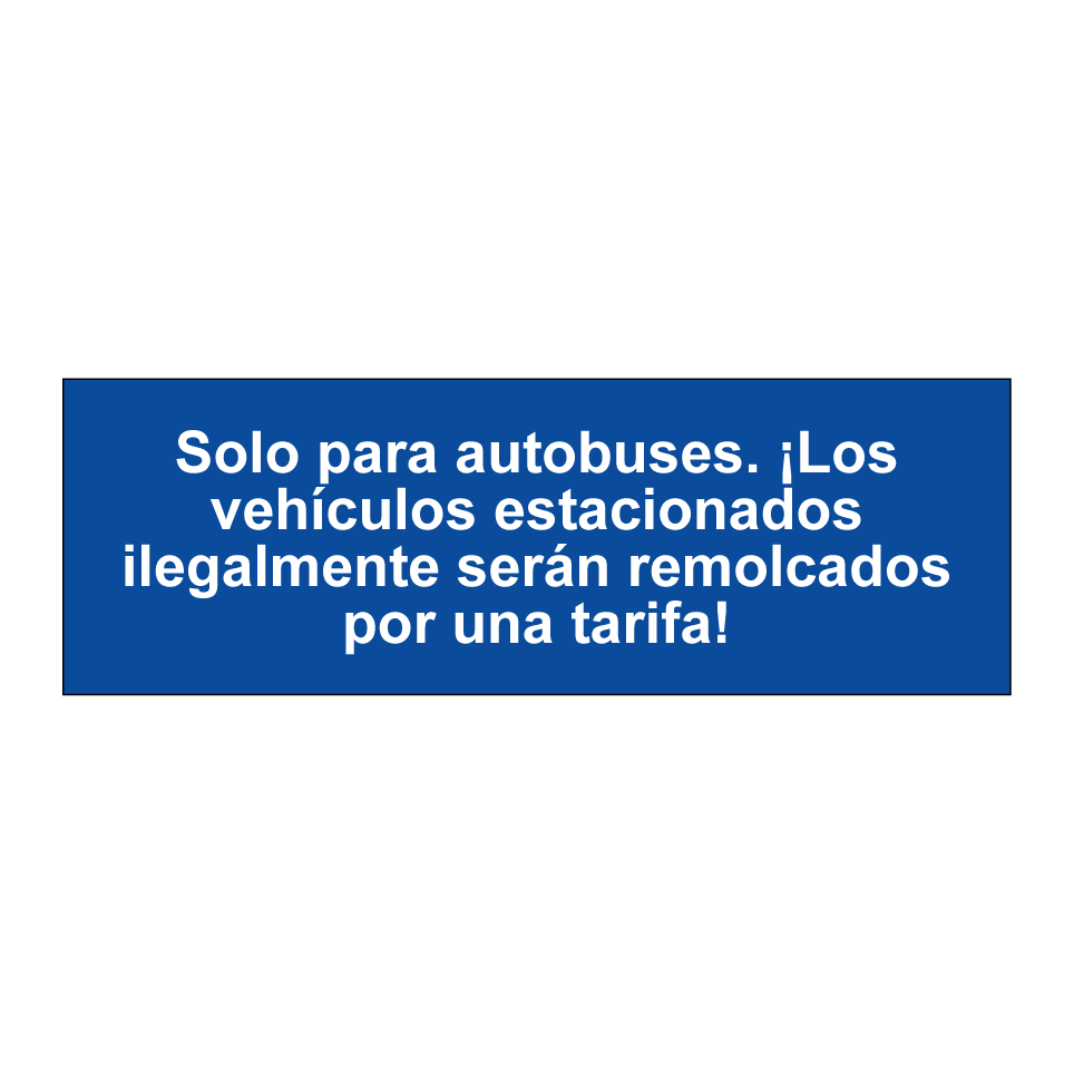 Solo para autobuses. ¡Los vehículos estacionados ilegalmente serán remolcados por una tarifa!