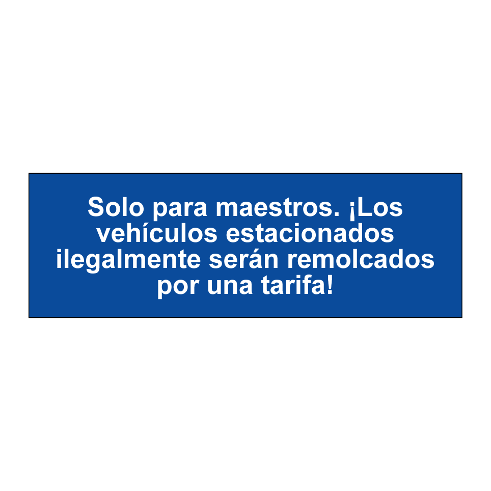 Solo para maestros. ¡Los vehículos estacionados ilegalmente serán remolcados por una tarifa!