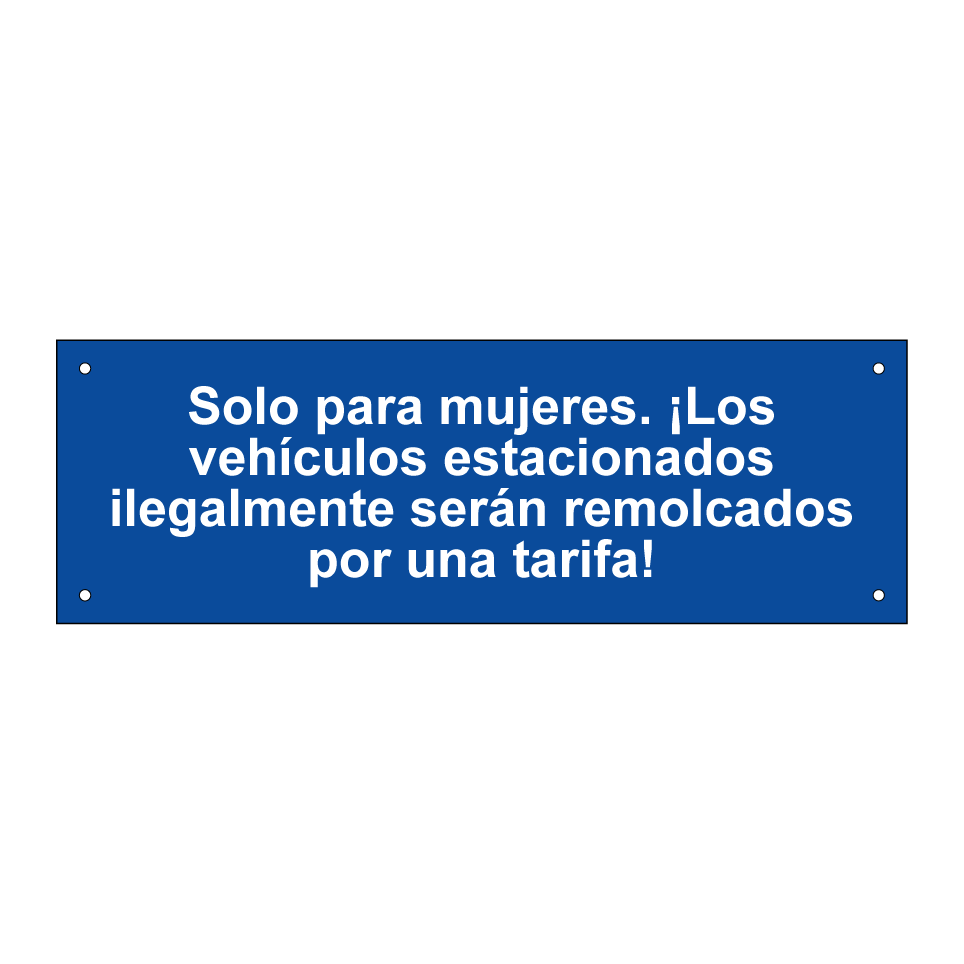 Solo para mujeres. ¡Los vehículos estacionados ilegalmente serán remolcados por una tarifa!