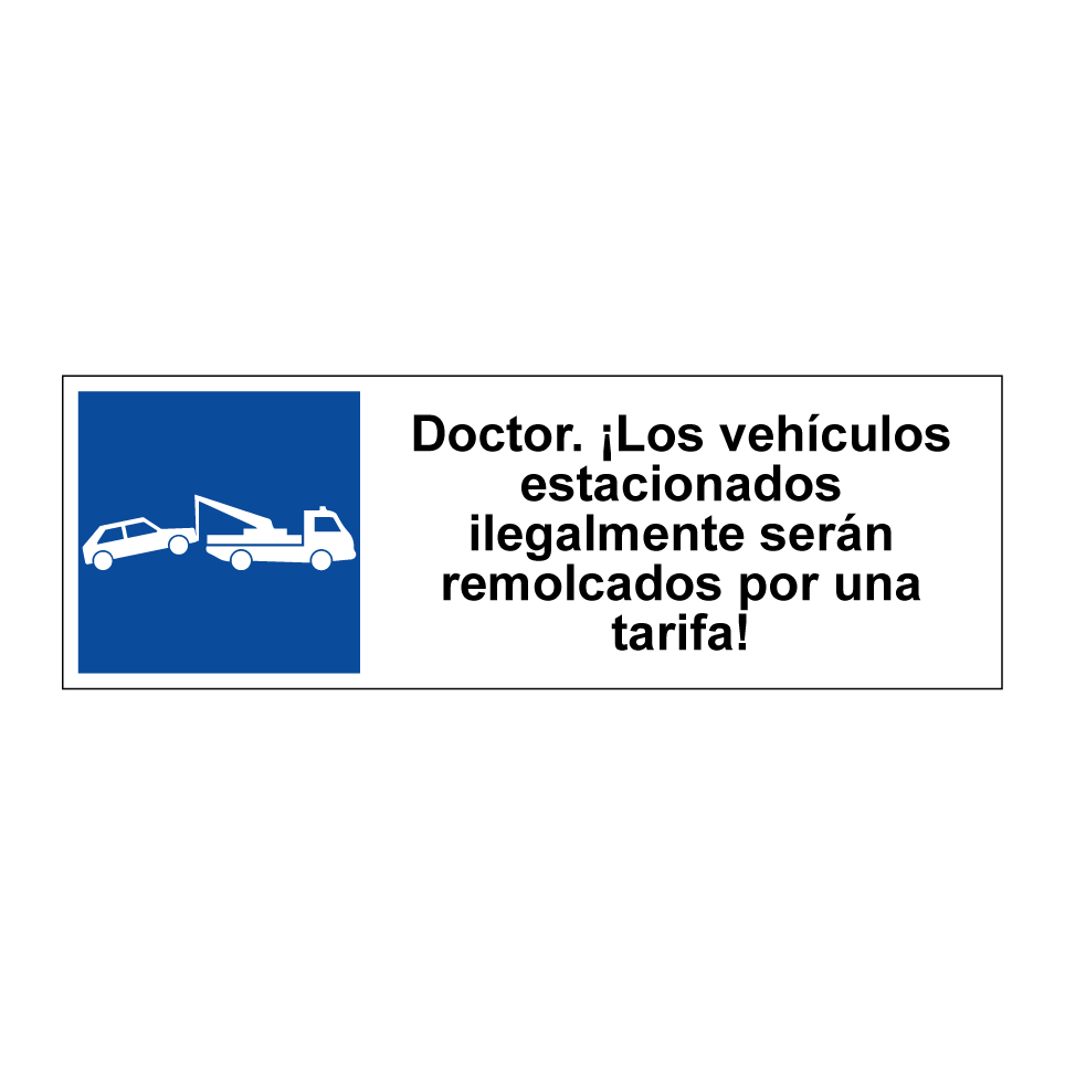Doctor. ¡Los vehículos estacionados ilegalmente serán remolcados por una tarifa!