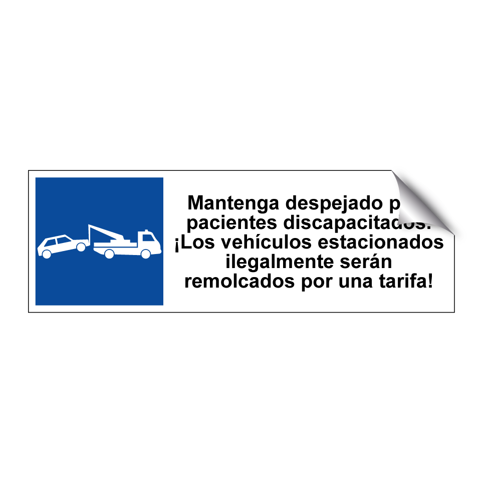 Mantenga despejado para pacientes discapacitados. ¡Los vehículos estacionados ilegalmente serán remolcados por una tarifa!