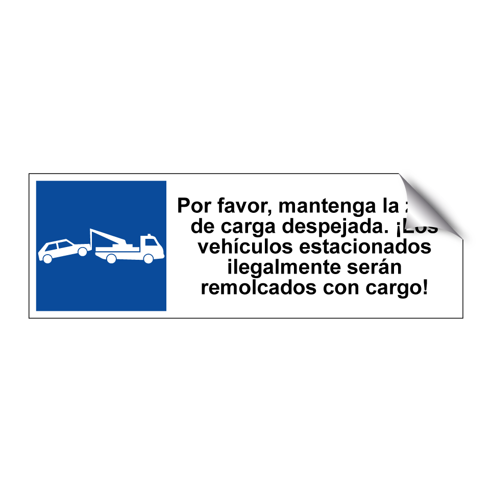 Por favor, mantenga la zona de carga despejada. ¡Los vehículos estacionados ilegalmente serán remolcados con cargo!