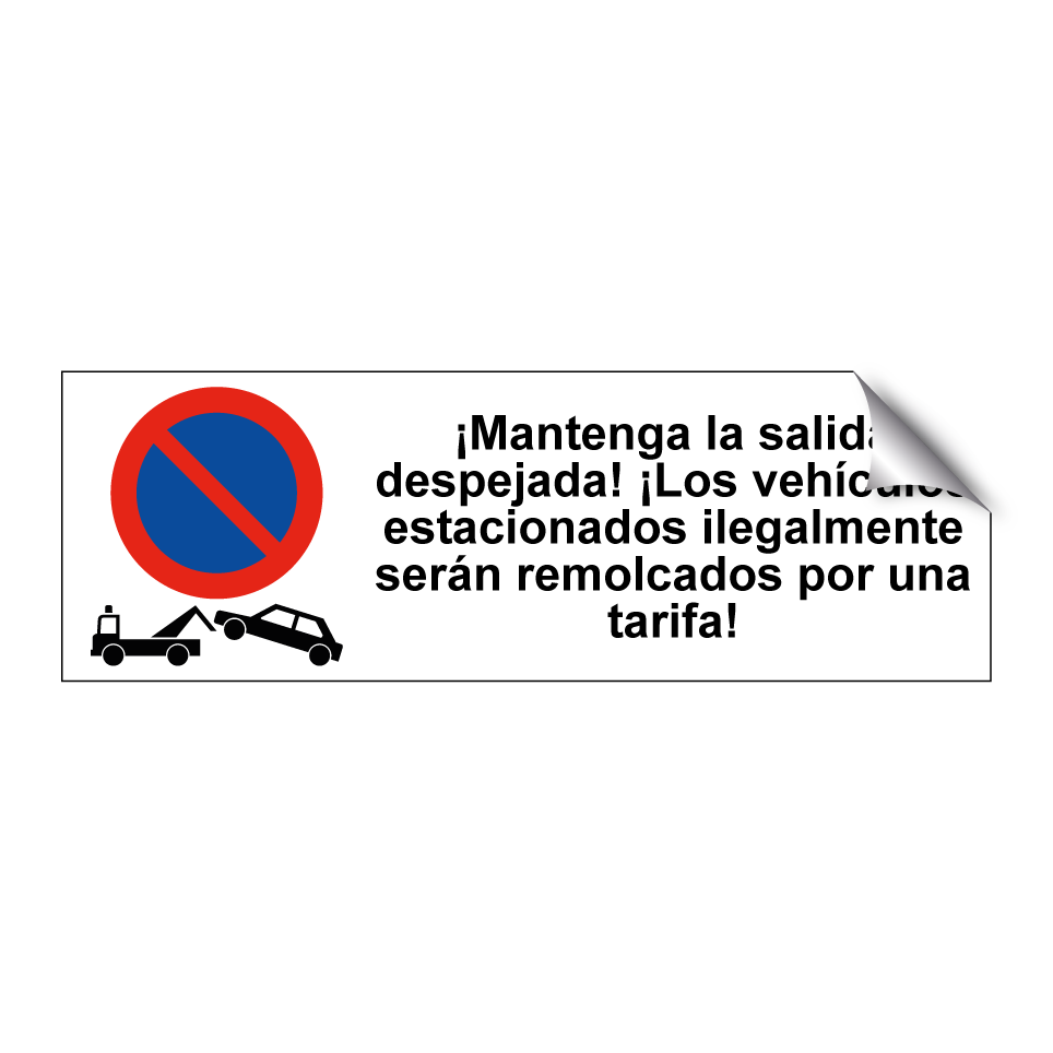 ¡Mantenga la salida despejada! ¡Los vehículos estacionados ilegalmente serán remolcados por una tarifa!