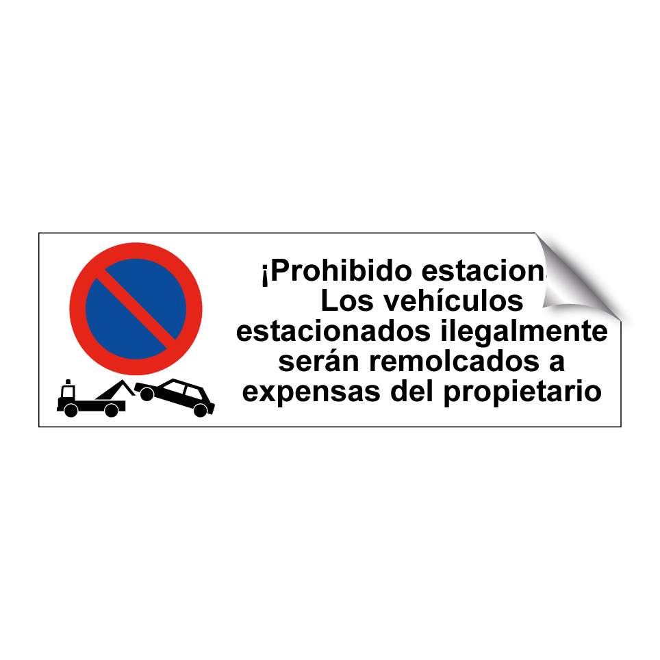 ¡Prohibido estacionar! Los vehículos estacionados ilegalmente serán remolcados a expensas del propietario