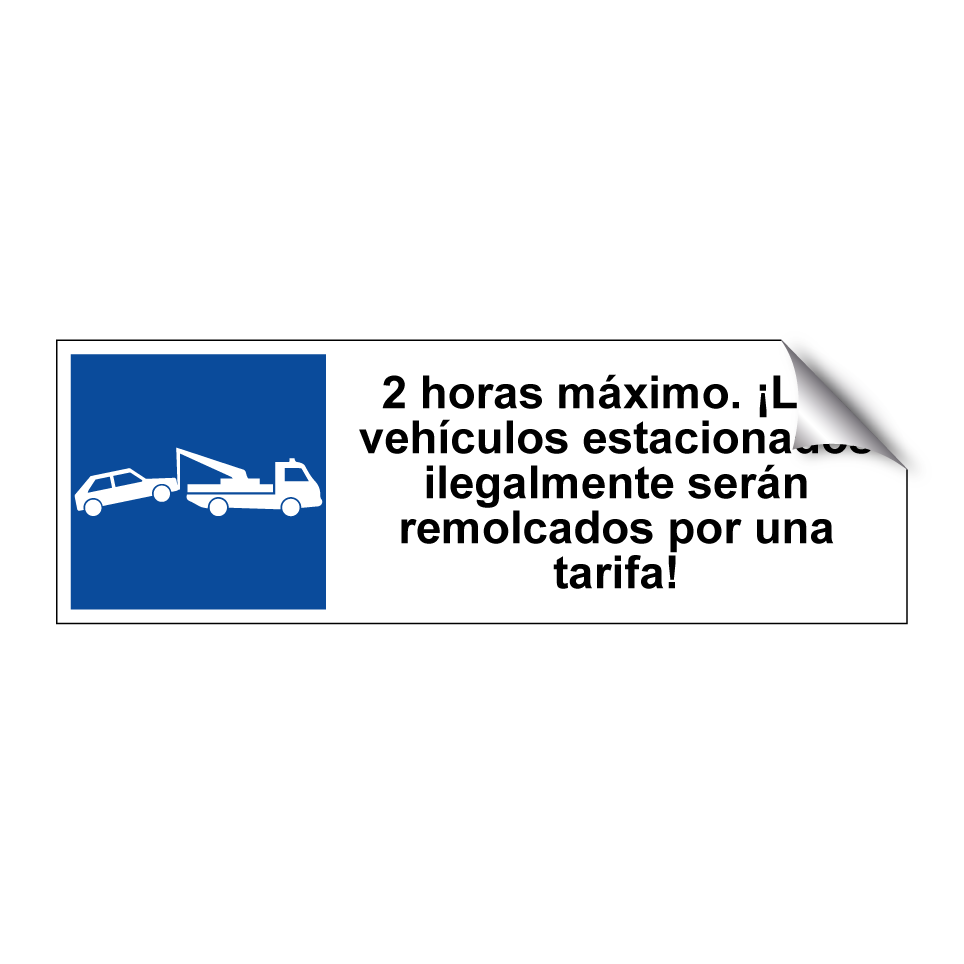 2 horas máximo. ¡Los vehículos estacionados ilegalmente serán remolcados por una tarifa!