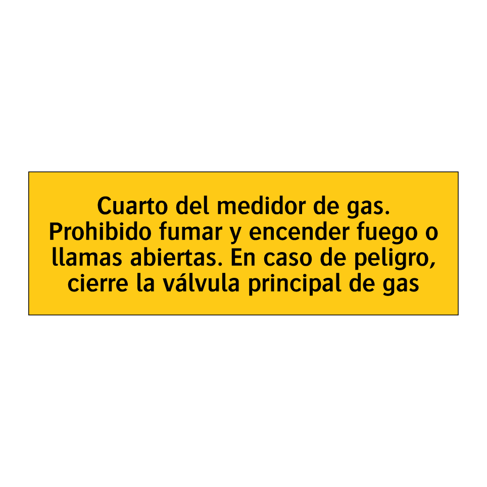 Cuarto del medidor de gas. Prohibido fumar y encender fuego o llamas abiertas. En caso de peligro, cierre la válvula principal de gas
