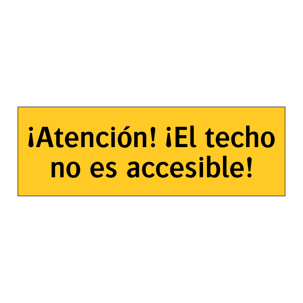 ¡Atención! ¡El techo no es accesible!