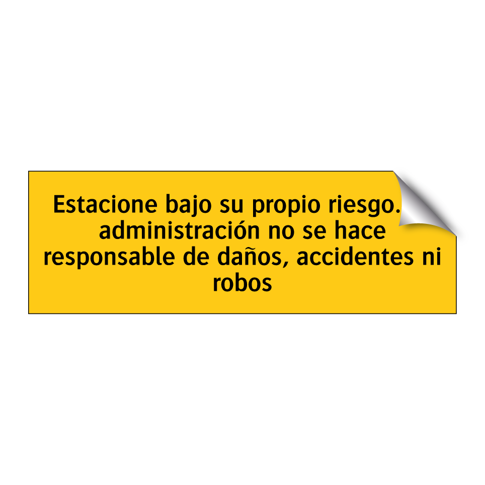 Estacione bajo su propio riesgo. La administración no se hace responsable de daños, accidentes ni robos