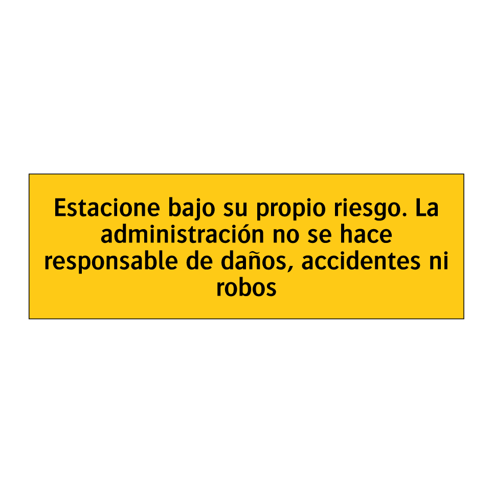 Estacione bajo su propio riesgo. La administración no se hace responsable de daños, accidentes ni robos