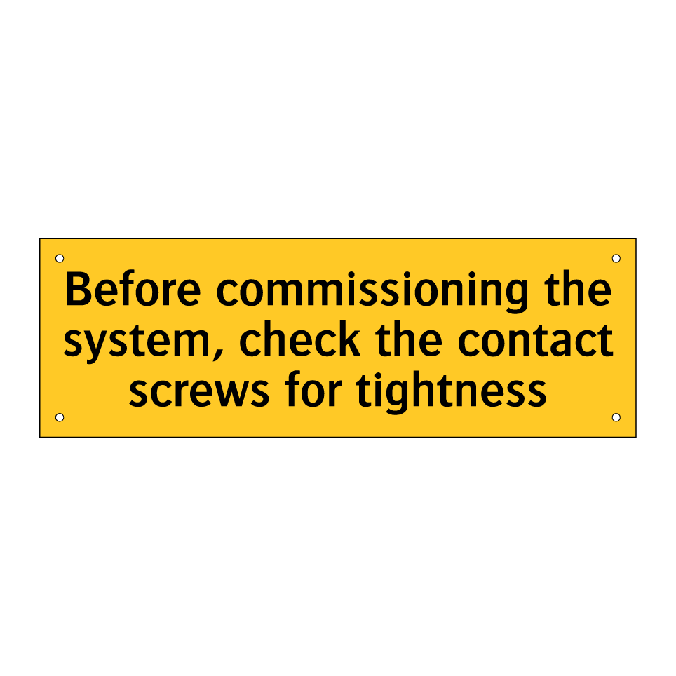 Before commissioning the system, check the contact screws for tightness