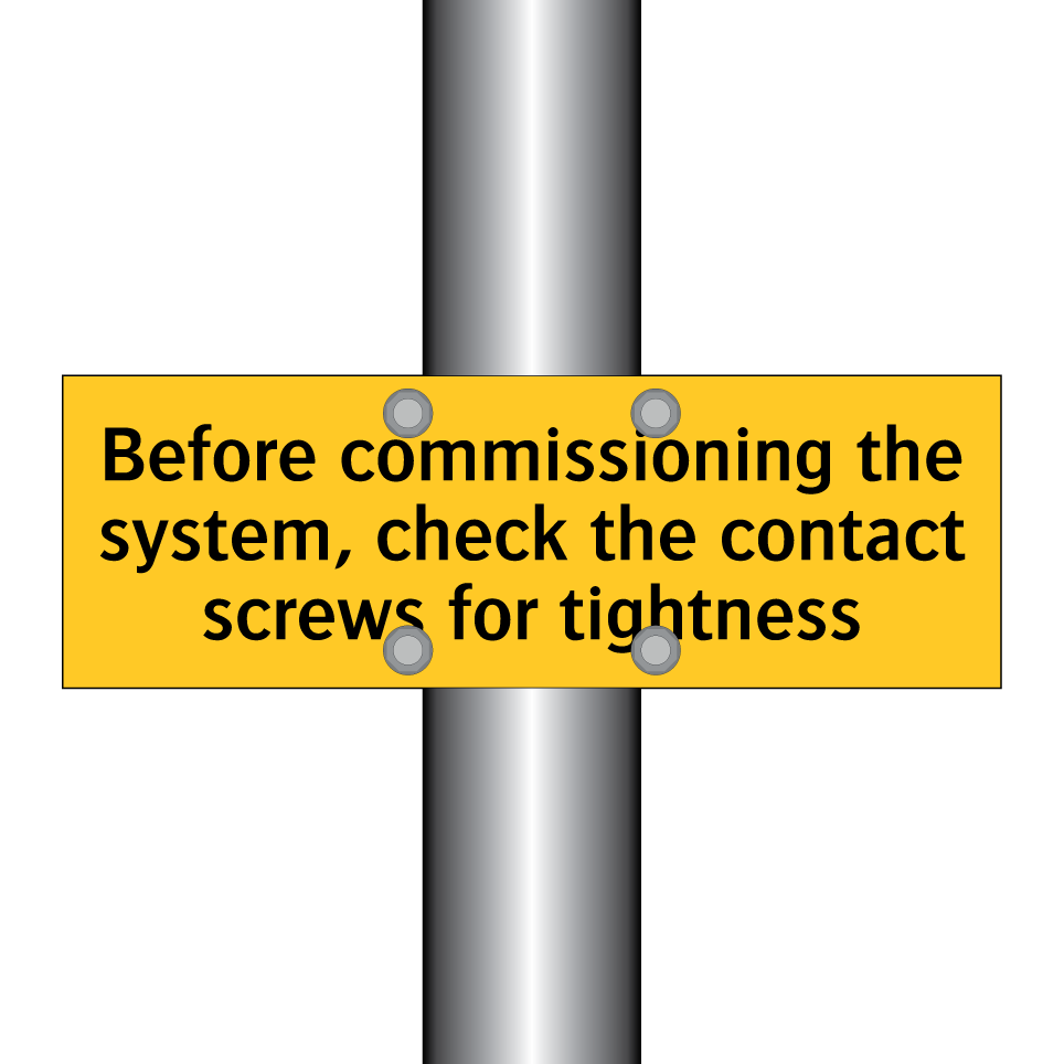 Before commissioning the system, check the contact screws for tightness