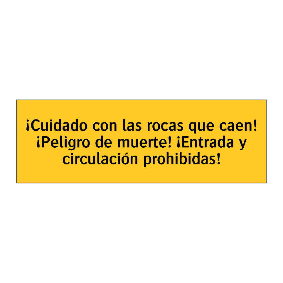 ¡Cuidado con las rocas que caen! ¡Peligro de muerte! ¡Entrada y circulación prohibidas!