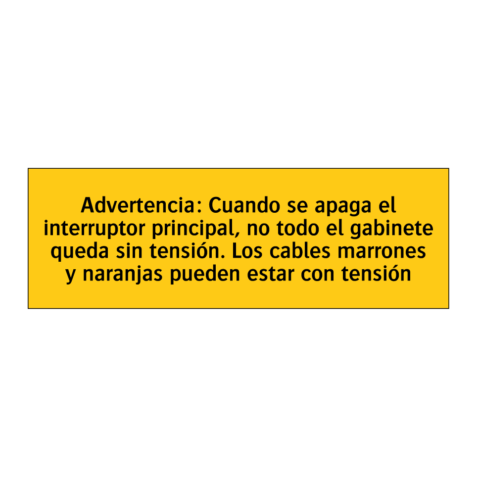Advertencia: Cuando se apaga el interruptor principal, no todo el gabinete queda sin tensión. Los cables marrones y naranjas pueden estar con tensión