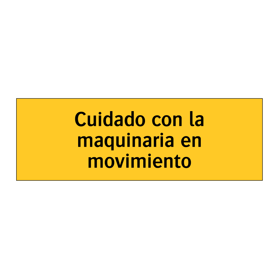 Cuidado con la maquinaria en movimiento