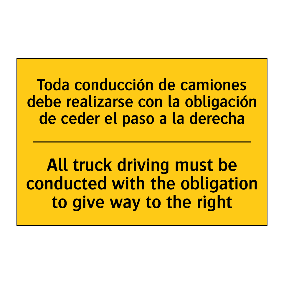 Toda conducción de camiones debe realizarse con la obligación de ceder el paso a la derecha - All truck driving must be conducted with the obligation to give way to the right