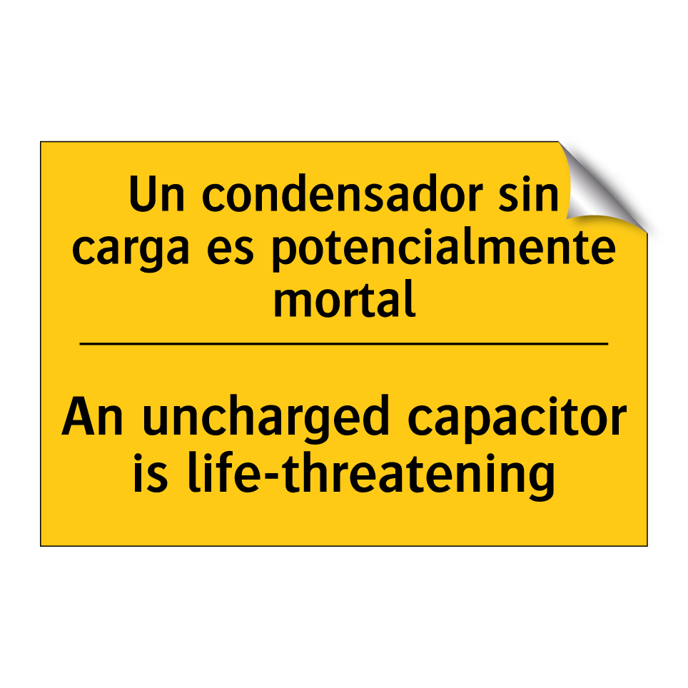 Un condensador sin carga es potencialmente mortal - An uncharged capacitor is life-threatening