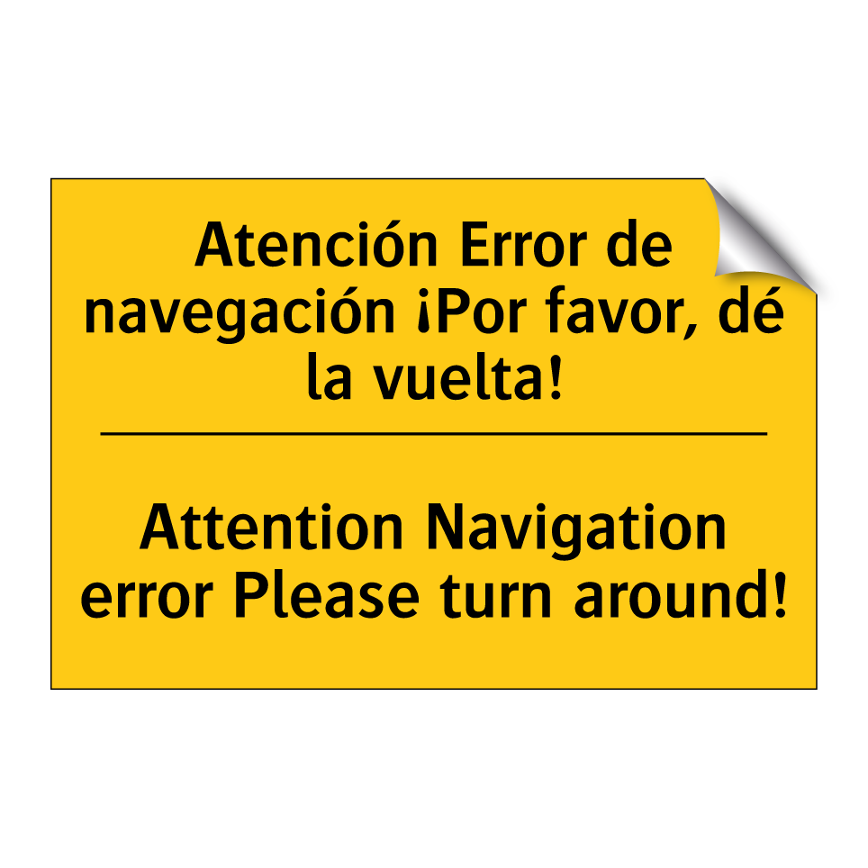 Atención Error de navegación ¡Por favor, dé la vuelta! - Attention Navigation error Please turn around!