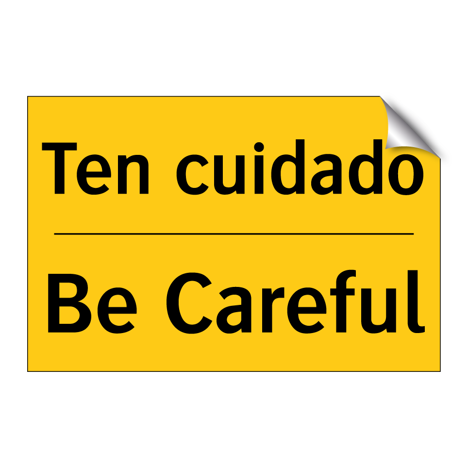Ten cuidado - Be Careful
