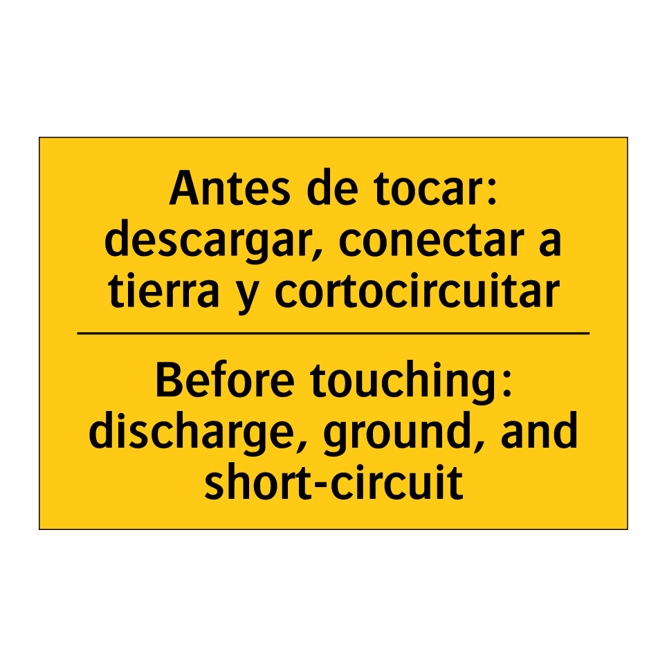 Antes de tocar: descargar, conectar a tierra y cortocircuitar - Before touching: discharge, ground, and short-circuit