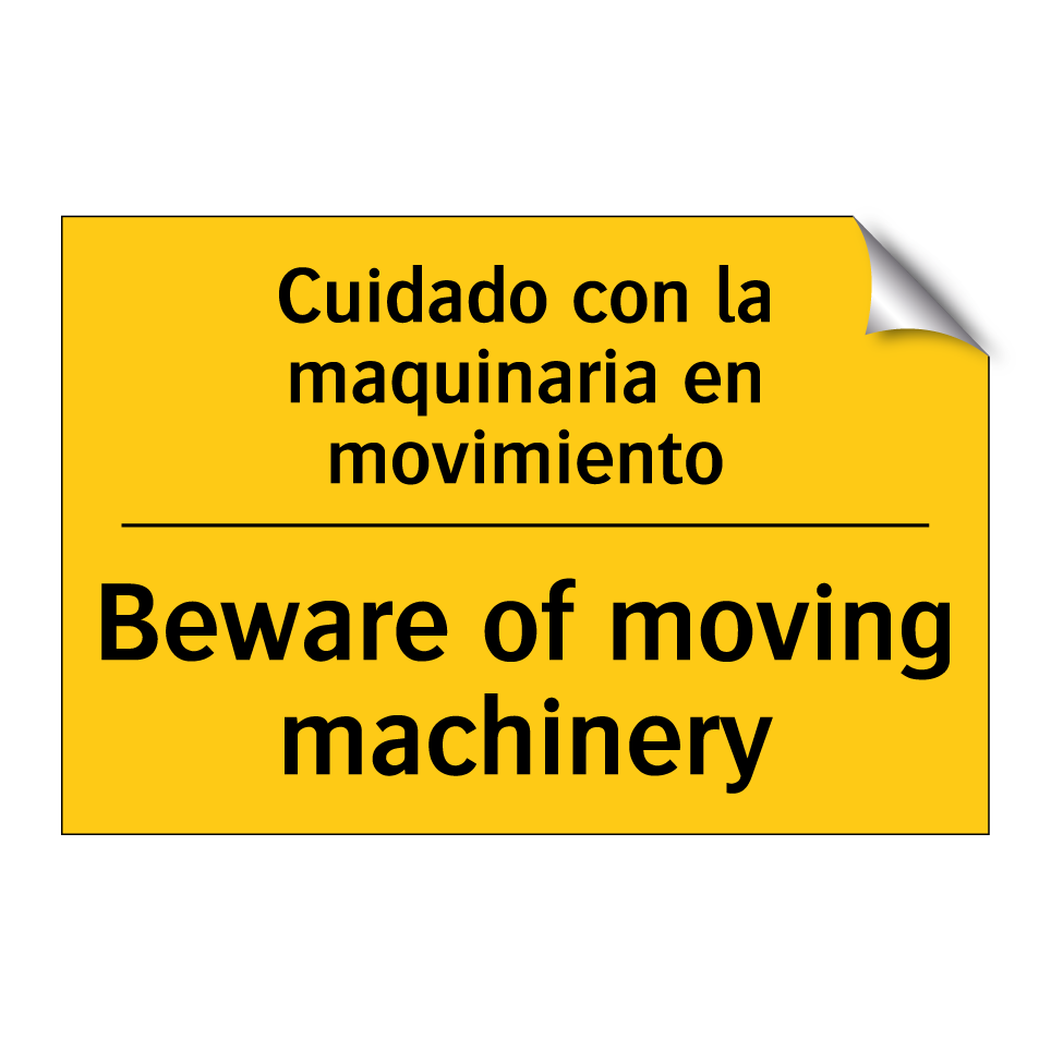 Cuidado con la maquinaria en movimiento - Beware of moving machinery
