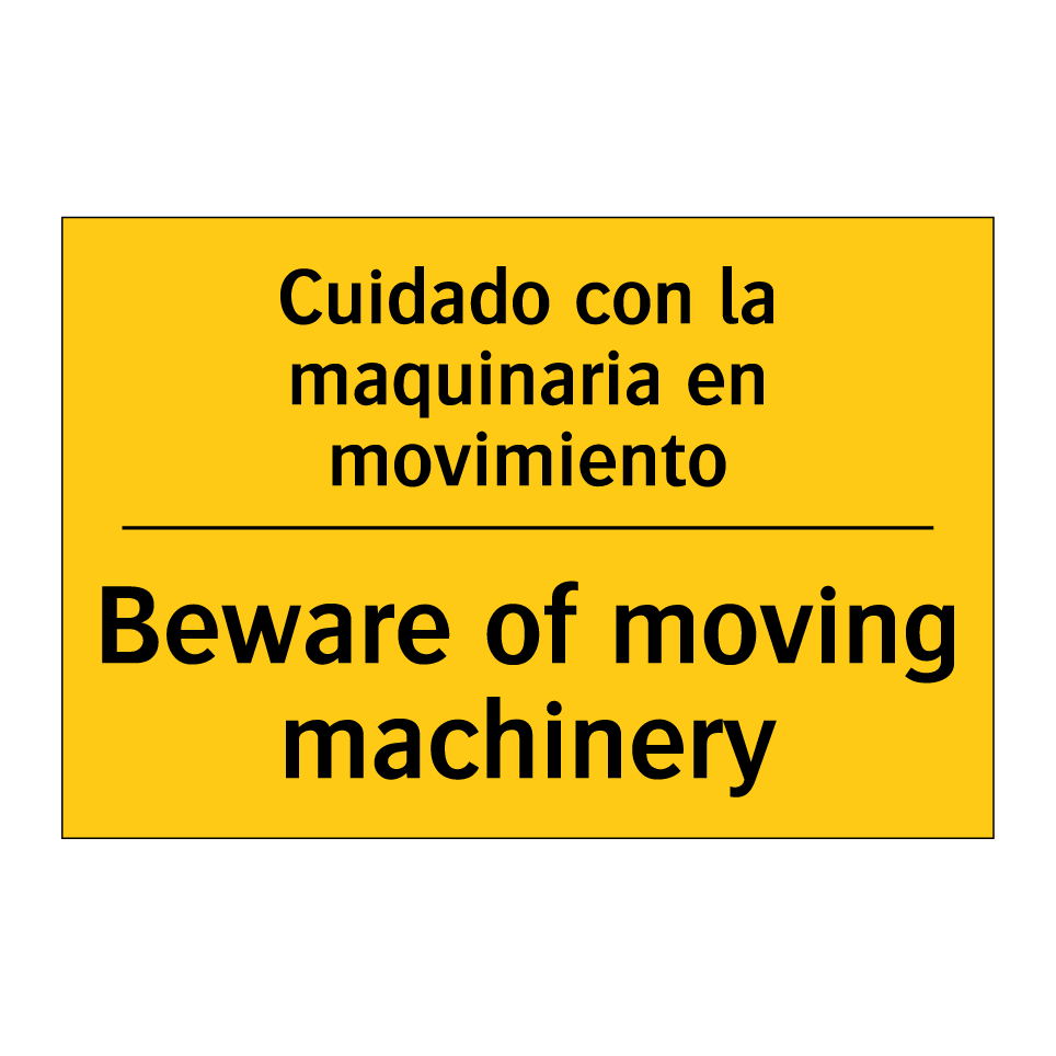 Cuidado con la maquinaria en movimiento - Beware of moving machinery