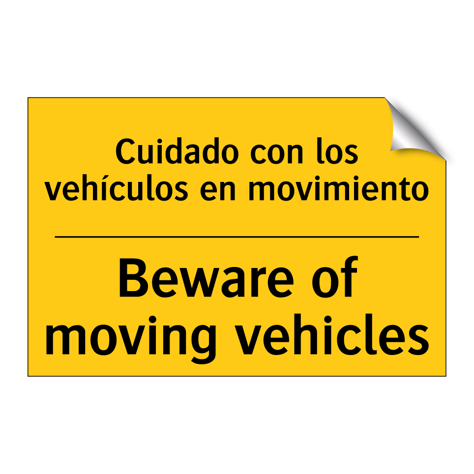 Cuidado con los vehículos en movimiento - Beware of moving vehicles