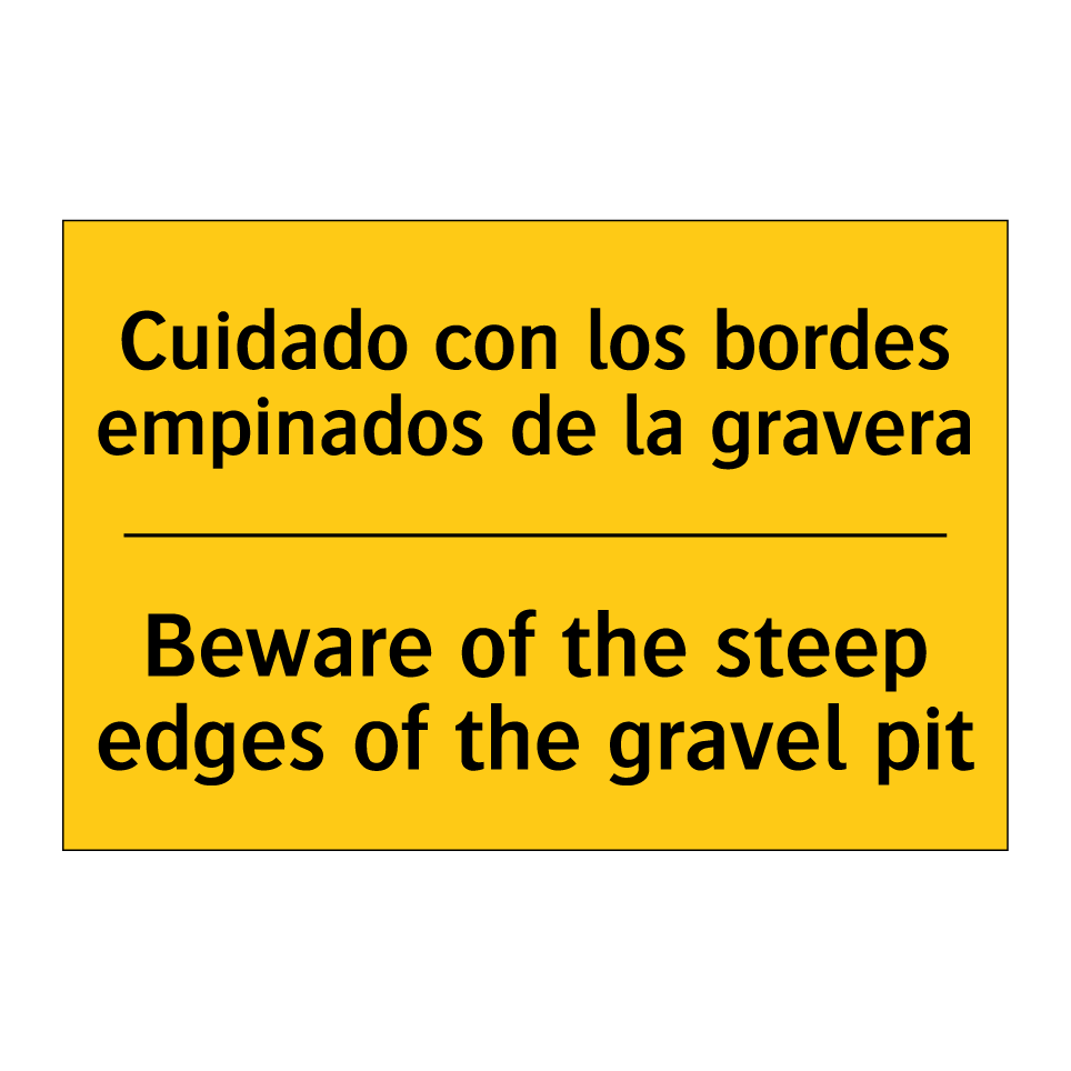Cuidado con los bordes empinados de la gravera - Beware of the steep edges of the gravel pit