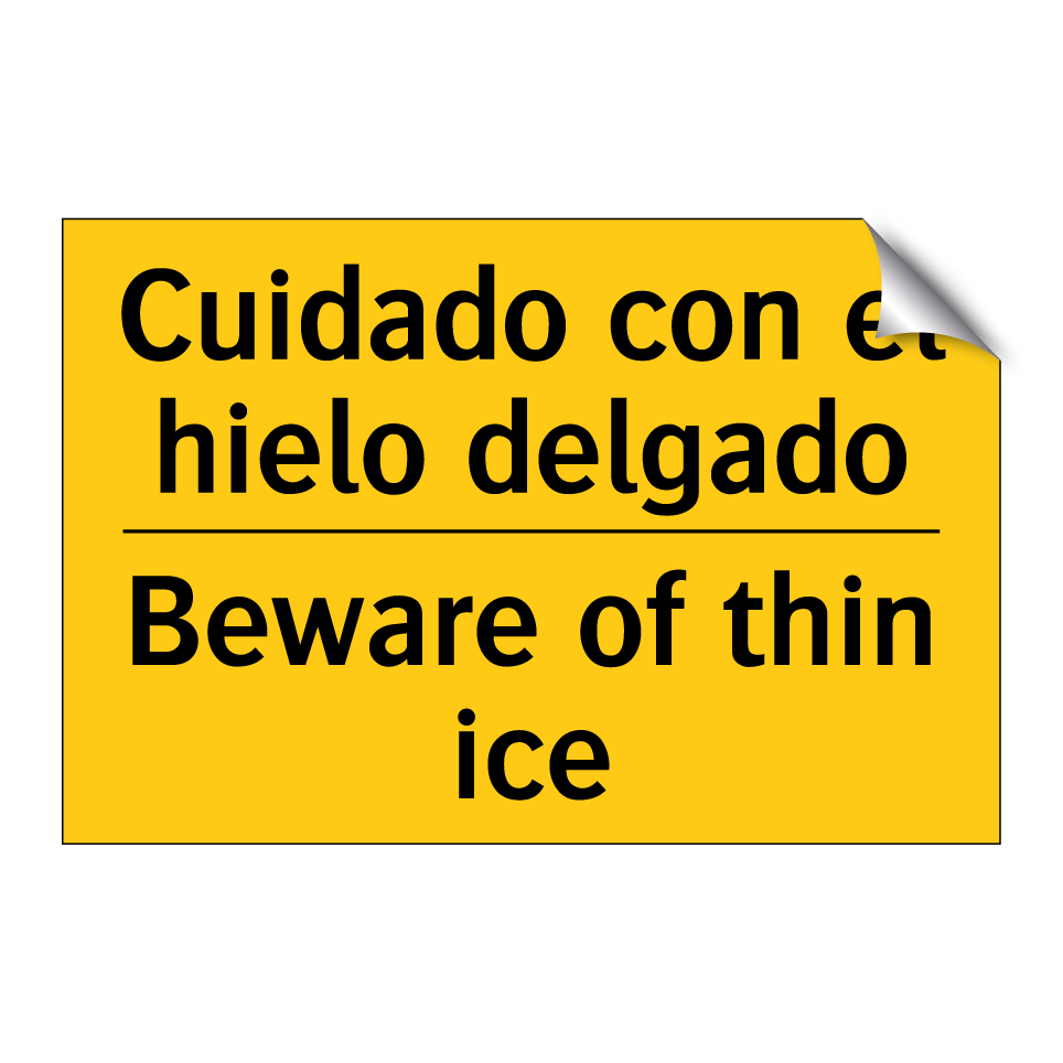 Cuidado con el hielo delgado - Beware of thin ice