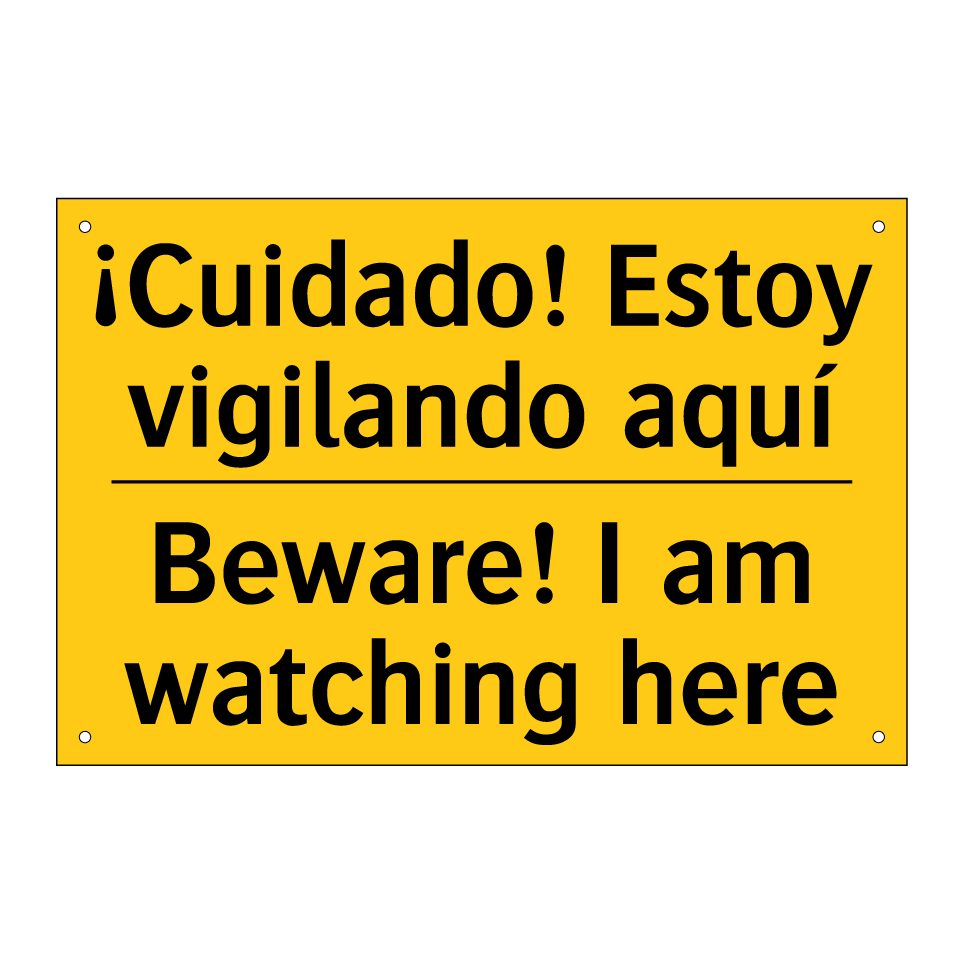 ¡Cuidado! Estoy vigilando aquí - Beware! I am watching here