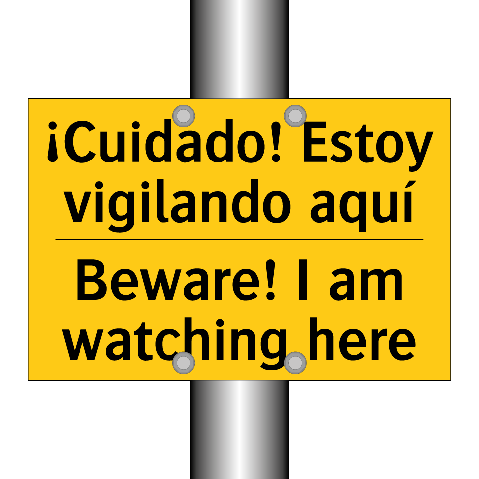 ¡Cuidado! Estoy vigilando aquí - Beware! I am watching here