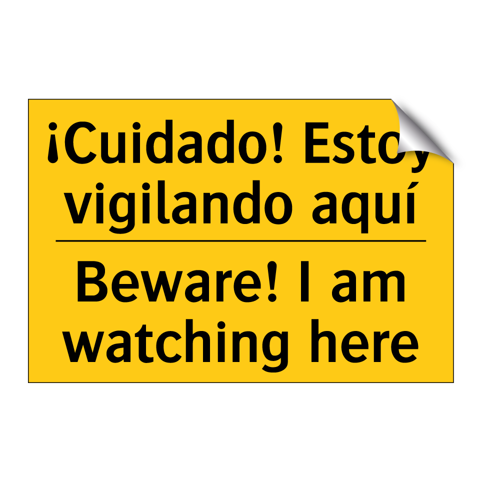 ¡Cuidado! Estoy vigilando aquí - Beware! I am watching here