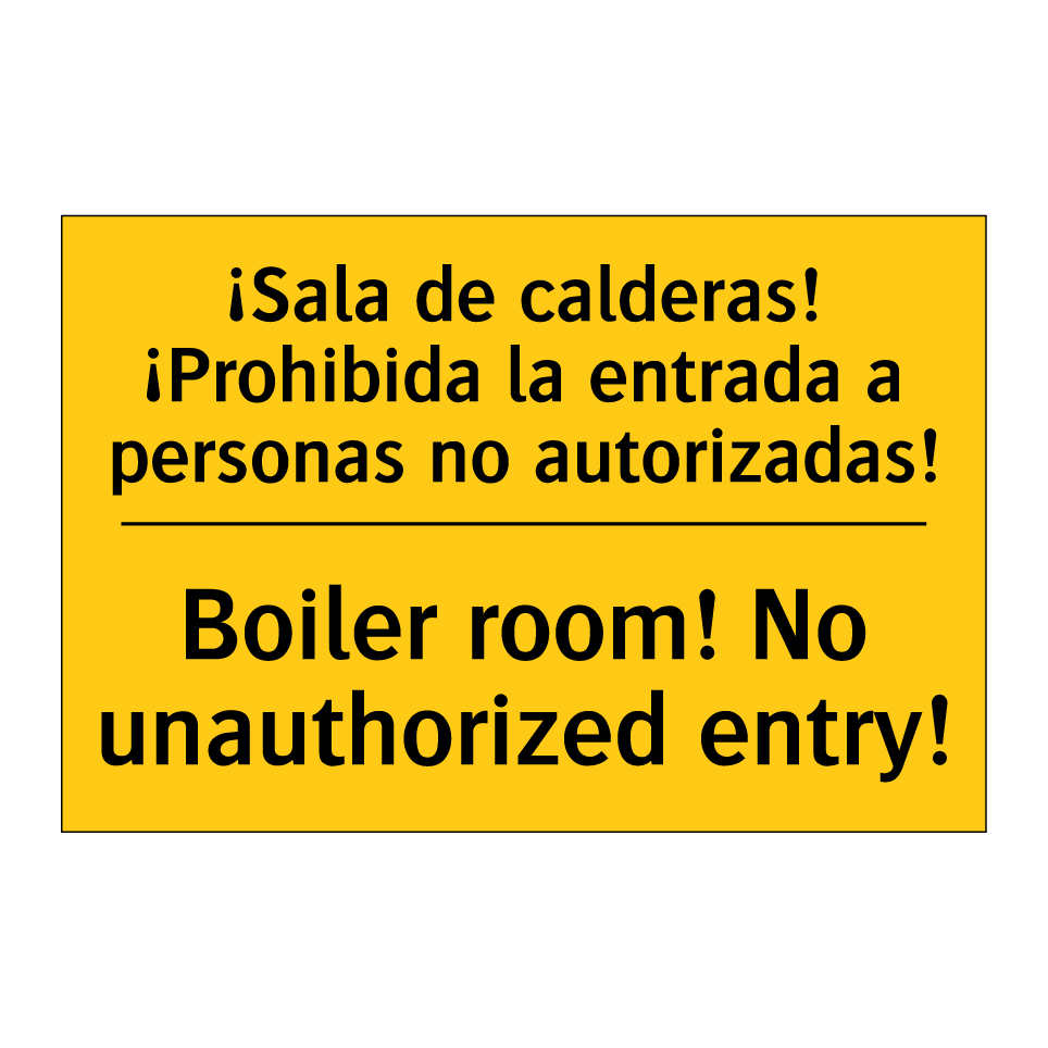 ¡Sala de calderas! ¡Prohibida la entrada a personas no autorizadas! - Boiler room! No unauthorized entry!