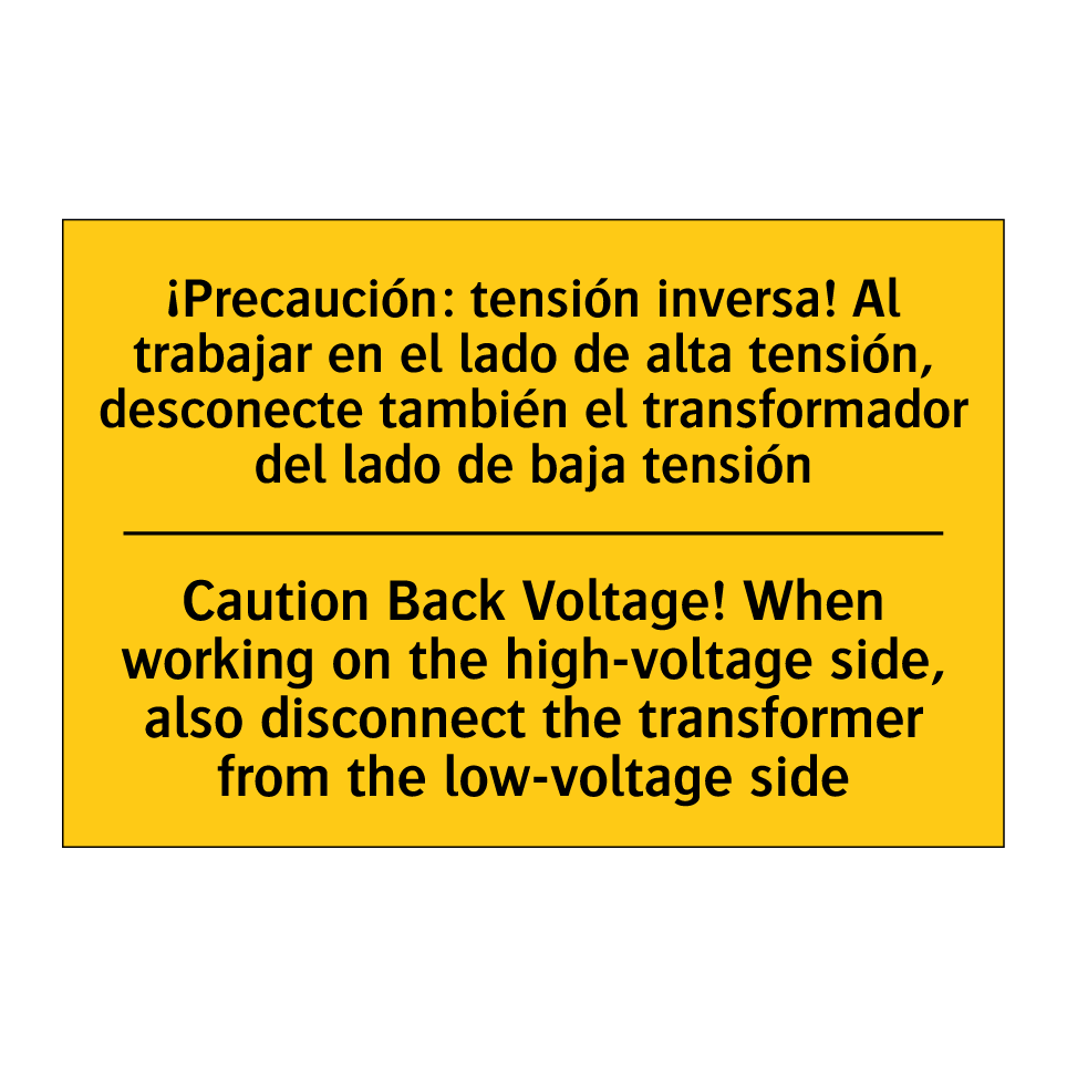 Caution Back Voltage! When working on the high-voltage side, also disconnect the transformer from the low-voltage side - Caution Back Voltage! When working on the high-voltage side, also disconnect the transformer from the low-voltage side