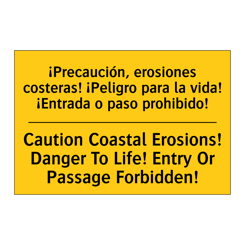 ¡Precaución, erosiones costeras! ¡Peligro para la vida! ¡Entrada o paso prohibido! - Caution Coastal Erosions! Danger To Life! Entry Or Passage Forbidden!