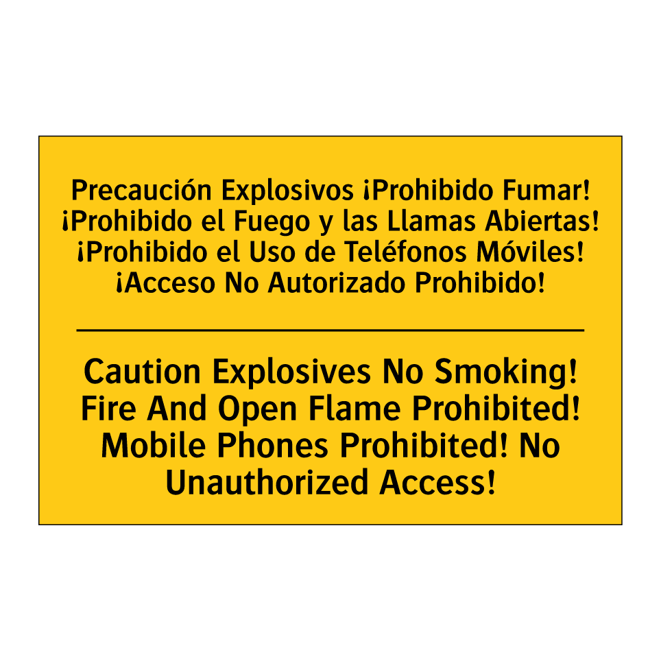Precaución Explosivos ¡Prohibido Fumar! ¡Prohibido el Fuego y las Llamas Abiertas! ¡Prohibido el Uso de Teléfonos Móviles! ¡Acceso No Autorizado Prohibido! - Caution Explosives No Smoking! Fire And Open Flame Prohibited! Mobile Phones Prohi /.../