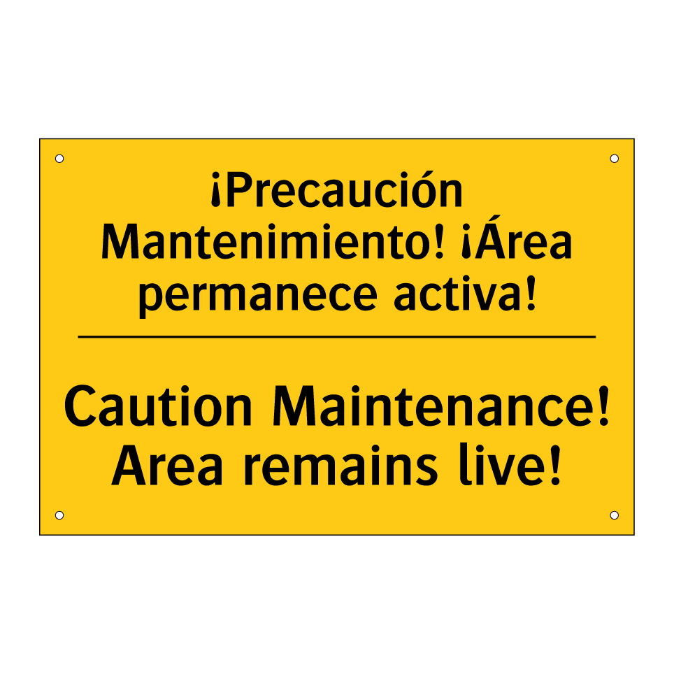 ¡Precaución Mantenimiento! ¡Área permanece activa! - Caution Maintenance! Area remains live!