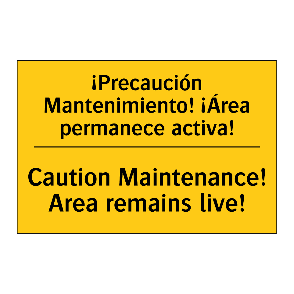 ¡Precaución Mantenimiento! ¡Área permanece activa! - Caution Maintenance! Area remains live!