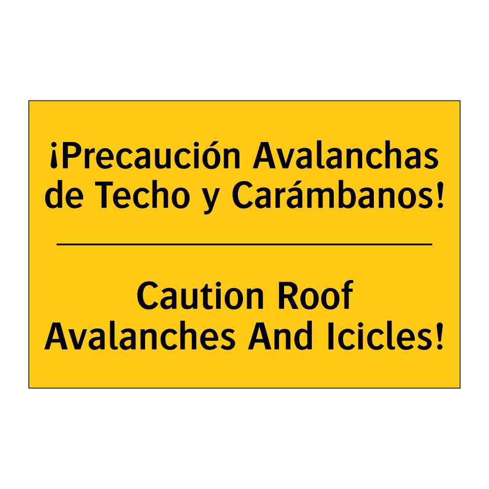 ¡Precaución Avalanchas de Techo y Carámbanos! - Caution Roof Avalanches And Icicles!