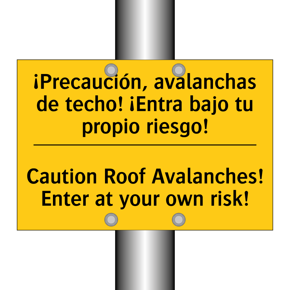 ¡Precaución, avalanchas de techo! ¡Entra bajo tu propio riesgo! - Caution Roof Avalanches! Enter at your own risk!