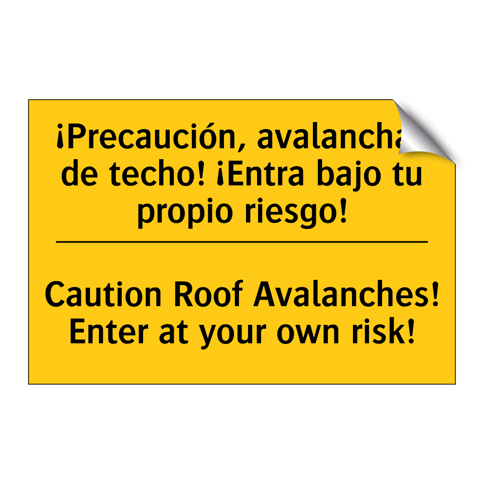 ¡Precaución, avalanchas de techo! ¡Entra bajo tu propio riesgo! - Caution Roof Avalanches! Enter at your own risk!