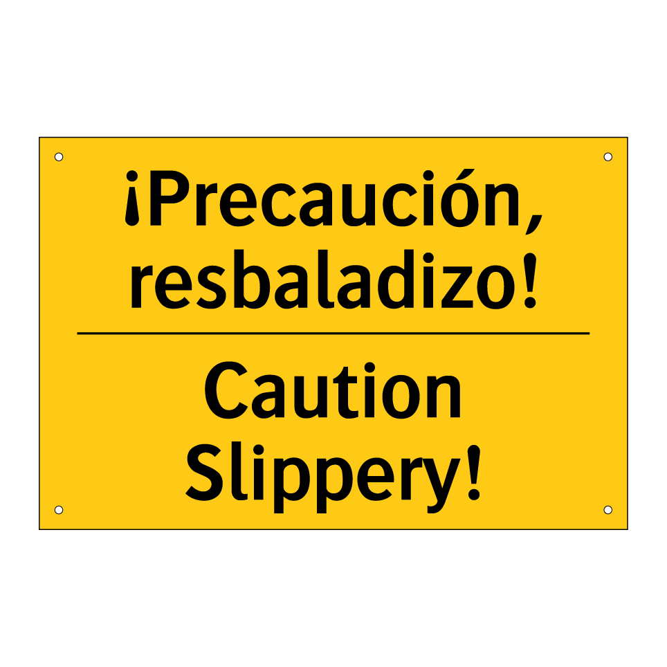 ¡Precaución, resbaladizo! - Caution Slippery!