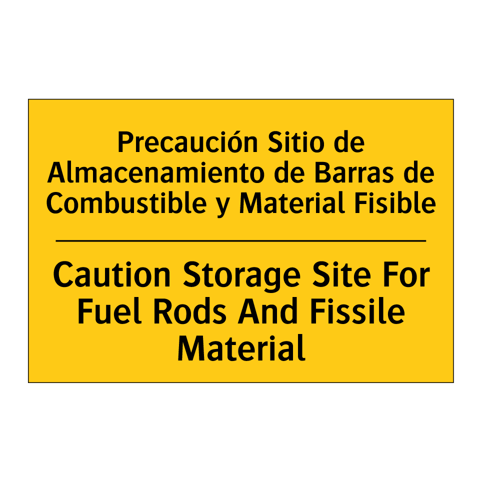 Precaución Sitio de Almacenamiento de Barras de Combustible y Material Fisible - Caution Storage Site For Fuel Rods And Fissile Material