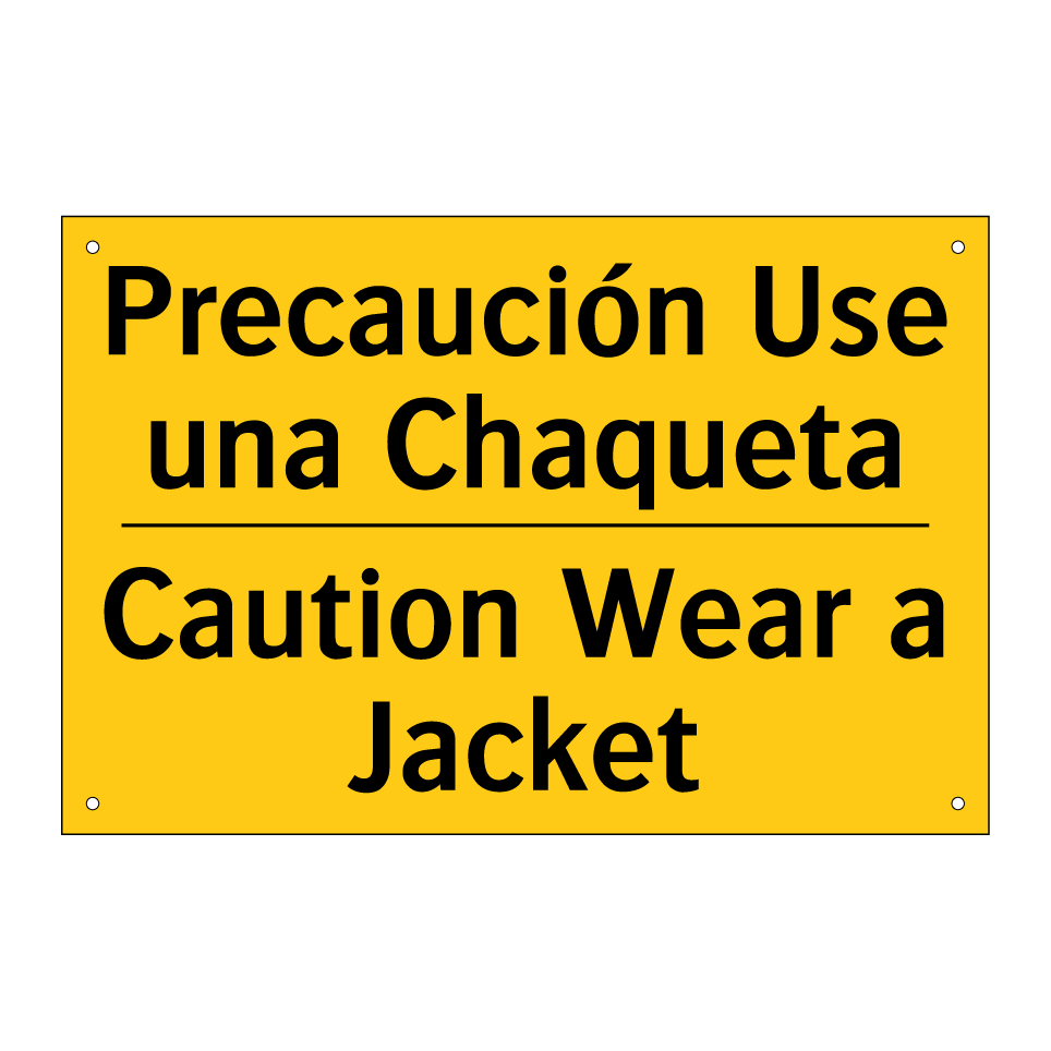 Precaución Use una Chaqueta - Caution Wear a Jacket