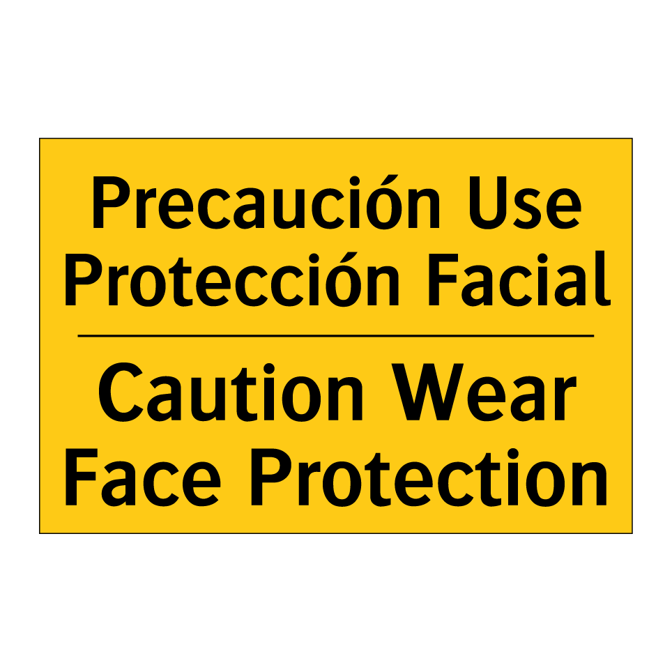 Precaución Use Protección Facial - Caution Wear Face Protection