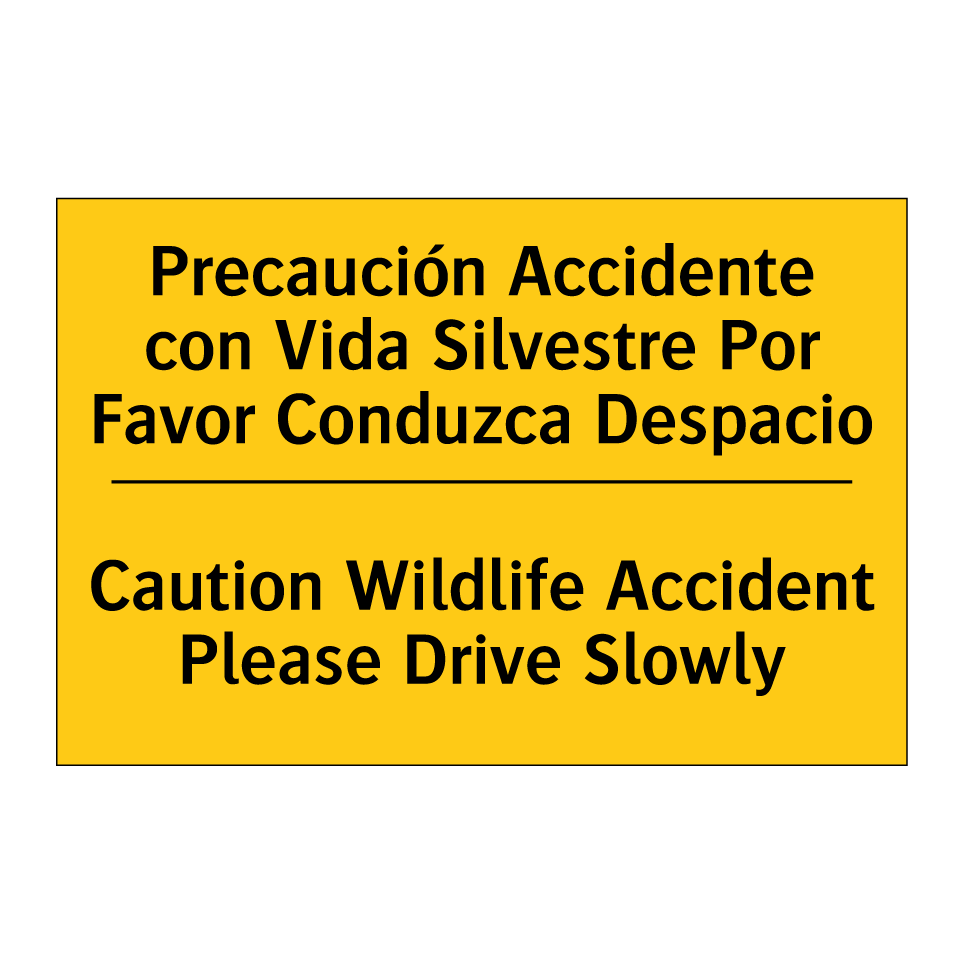 Precaución Accidente con Vida Silvestre Por Favor Conduzca Despacio - Caution Wildlife Accident Please Drive Slowly